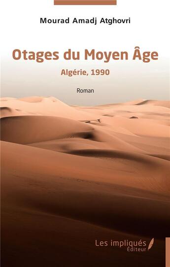 Couverture du livre « Otages du Moyen âge : Algérie,1990 » de Mourad Amadj Atghovri aux éditions Les Impliques