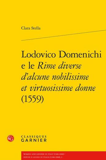 Couverture du livre « Lodovico Domenichi e le Rime diverse d'alcune nobilissime et virtuosissime donne (1559) » de Clara Stella aux éditions Classiques Garnier