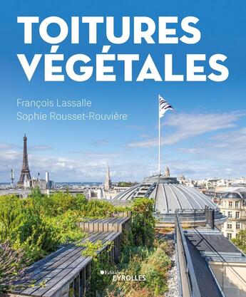 Couverture du livre « Toitures vivantes : Construire avec le végétal en toiture » de Francois Lassalle et Sophie Rousset-Rouviere aux éditions Eyrolles