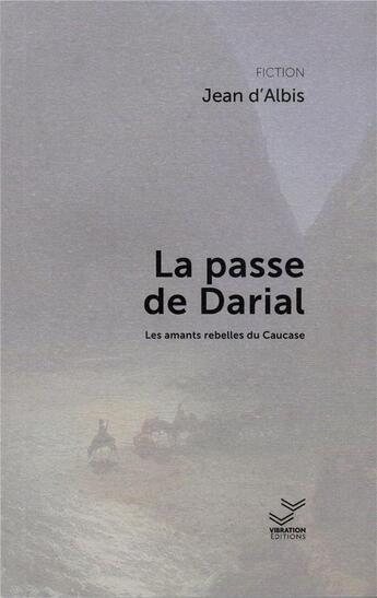 Couverture du livre « La passe de Darial : Les amants rebelles du Caucase » de D'Albis Jean aux éditions Vibration