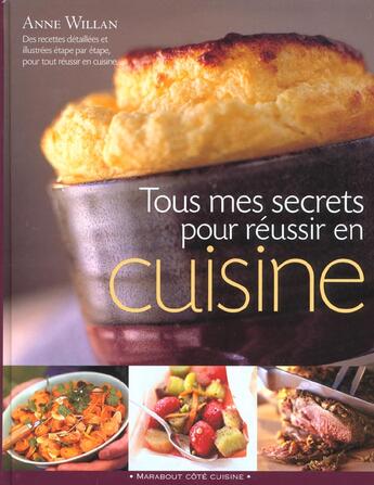 Couverture du livre « Tous Mes Secrets Pour Reussir En Cuisine » de Anne Willan aux éditions Marabout