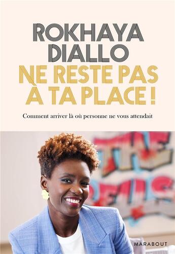 Couverture du livre « Ne reste pas à ta place ! comment s'accomplir en ne faisant rien de ce qui était prévu » de Rokhaya Diallo aux éditions Marabout