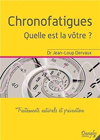 Couverture du livre « Chronofatigues ; quelle est la vôtre ? traitements naturels et prévention » de Jean-Loup Dervaux aux éditions Dangles