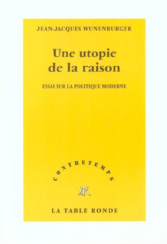 Couverture du livre « CONTRETEMPS ; une utopie de la raison ; essai sur la politique moderne » de Jean-Jacques Wunenburger aux éditions Table Ronde