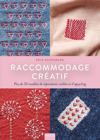 Couverture du livre « Raccommodage créatif : plus de 50 modèles de réparations visibles et d'upcycling » de Erin Eggenburg aux éditions Vigot