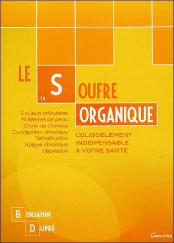 Couverture du livre « Le soufre organique ; l'oligoélément indispensable pour votre santé » de Benjamin Dupre aux éditions Grancher