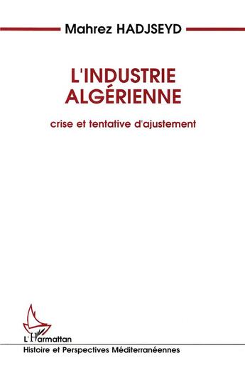 Couverture du livre « L'industrie algérienne : Crise et tentative d'ajustement » de Mahrez Hadjseyd aux éditions L'harmattan