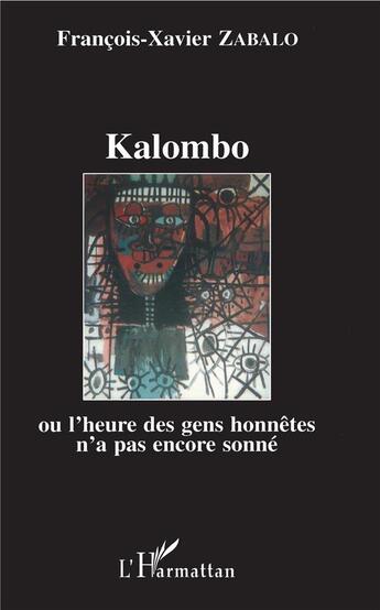 Couverture du livre « Kalombo ou l'heure des gens honnetes n'a pas encore sonne » de Francois-Xavier Zabalo aux éditions L'harmattan