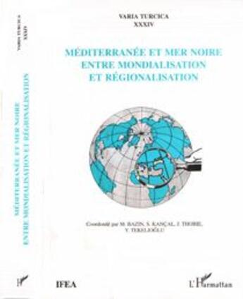 Couverture du livre « Mediterranee et mer noire ; entre mondialisation et regionalisation » de Varia Turcica aux éditions L'harmattan