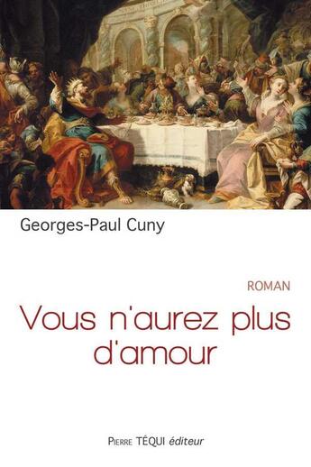 Couverture du livre « Vous n'aurez plus d'amour » de Georges-Paul Cuny aux éditions Tequi