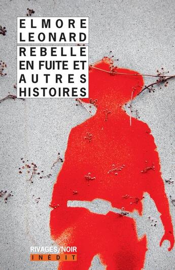 Couverture du livre « Rebelle en fuite et autres histoires » de Elmore Leonard aux éditions Rivages