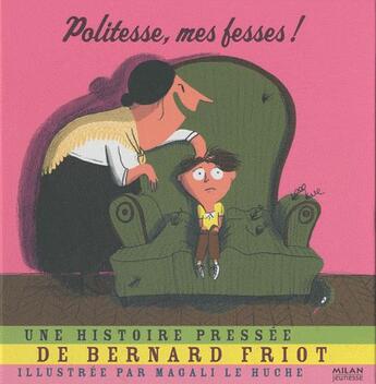 Couverture du livre « Politesse, mes fesses ! » de Friot Bernard et Magali Le Huche aux éditions Milan