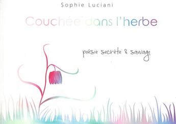 Couverture du livre « Couchée dans l 'herbe » de Sophie Luciani aux éditions Sophie Luciani