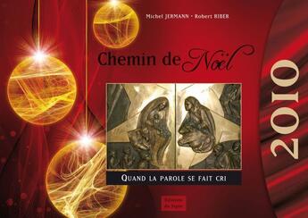 Couverture du livre « Chemin de Noël 2010 ; quand la parole se fait cri » de Riber et Jermann aux éditions Signe