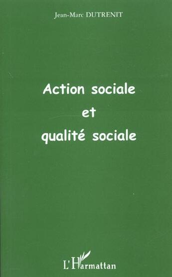 Couverture du livre « Action sociale et qualite sociale » de Jean-Marc Dutrenit aux éditions L'harmattan