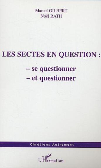 Couverture du livre « Les sectes en question - se questionner et questionner » de Rath/Gilbert aux éditions L'harmattan