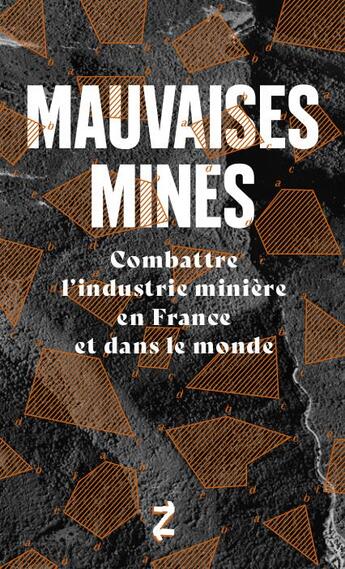 Couverture du livre « Mauvaises mines ; combattre l'industrie minière en France et dans le monde » de Mathieu Brier et Naike Desquesnes aux éditions La Derniere Lettre