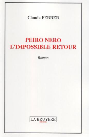 Couverture du livre « Peiro Nero l'impossible retour » de Claude Ferrer aux éditions La Bruyere