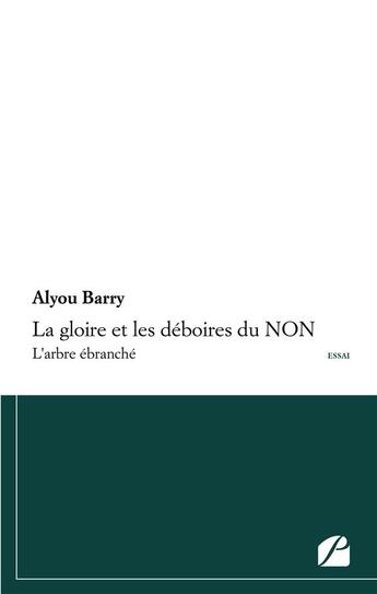 Couverture du livre « La gloire et les déboires du NON ; l'arbre ébranché » de Alyou Barry aux éditions Editions Du Panthéon