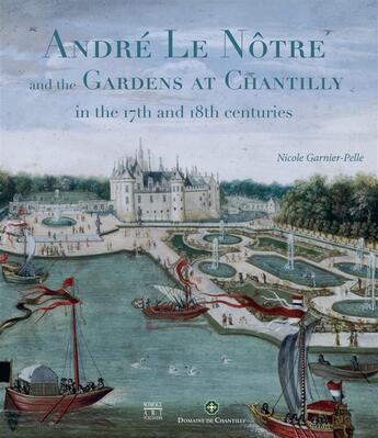 Couverture du livre « André le Nôtre and the gardens at Chantilly in the 17th and 18th centuries » de Nicole Garnier-Pelle aux éditions Somogy