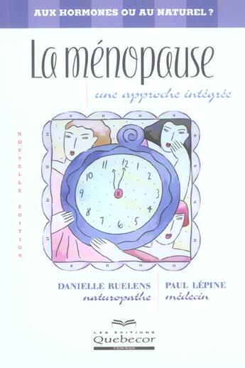 Couverture du livre « La Menopause ; Une Approche Integree ; Aux Hormones Ou Au Naturel » de Paul Lepine et Danielle Ruelens aux éditions Quebecor