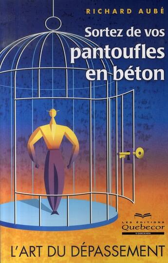 Couverture du livre « Sortez de vos pantoufles en béton ; l'art du dépassement » de Aube Richard aux éditions Quebecor