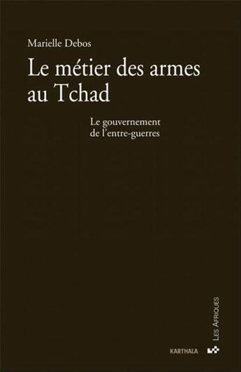 Couverture du livre « Le metier des armes au tchad - le gouvernement de l'entre-guerres » de Debos Marielle aux éditions Karthala