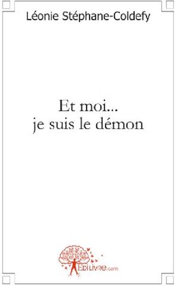 Couverture du livre « Et moi... je suis le démon » de Leonie Stephane-Cold aux éditions Edilivre