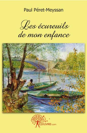 Couverture du livre « Les écureuils de mon enfance » de Paul Peret-Meyssan aux éditions Edilivre