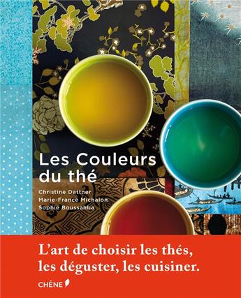 Couverture du livre « Les couleurs du thé » de Christine Dattner et Sophie Boussahba et Marie-France Michalon aux éditions Chene