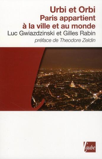 Couverture du livre « Urbi et orbi ; Paris appartient à la ville et au monde » de Gwiazdzinski/Rabin aux éditions Editions De L'aube