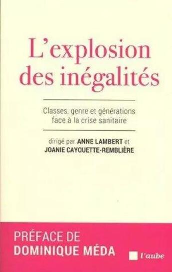 Couverture du livre « L'explosion des inégalités ; classes, genre et générations face à la crise sanitaire » de Anne Lambert et Joanie Cayouette-Rembliere aux éditions Editions De L'aube