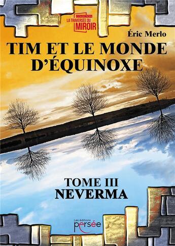 Couverture du livre « Tim et le monde d'Equinoxe Tome 3 ; Neverma » de Eric Merlo aux éditions Persee