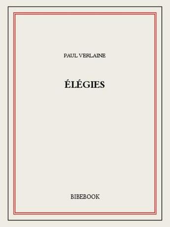 Couverture du livre « Élégies » de Paul Verlaine aux éditions Bibebook