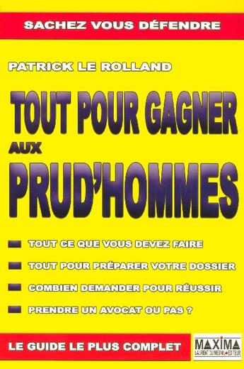 Couverture du livre « Tout pour gagner aux prud'hommes - tout ce que vous devez faire » de Patrick Le Rolland aux éditions Maxima