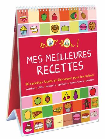 Couverture du livre « Mes meilleures recettes ; 46 recettes faciles et délicieuses pour les enfants ; entrées, plats, desserts, apéritifs, pique-niques, goûters » de Emmanuelle Teyras et Marie-Christine Clement aux éditions Mila