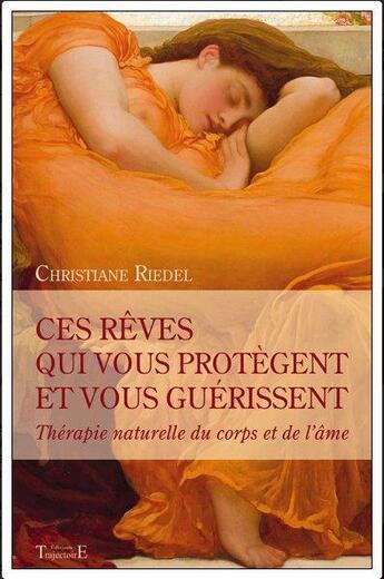 Couverture du livre « Ces rêves qui vous protègent et vous guérissent ; thérapie naturelle du corps et de l'âme » de Christiane Riedel aux éditions Trajectoire