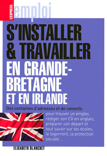 Couverture du livre « S'installer & travailler en Grande Bretagne et en Irlande » de Elisabeth Blanchet aux éditions L'express