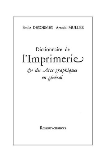 Couverture du livre « Dictionnaire de l'imprimerie et des arts graphiques en general » de Desormes Et Muller aux éditions Ressouvenances