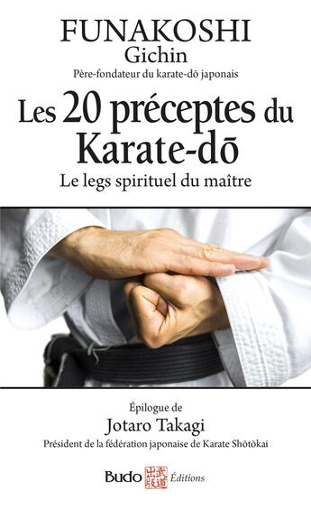 Couverture du livre « Les 20 preceptes du karate- do - le legs spirituel du maitre » de Funakoshi/Tagaki aux éditions Budo