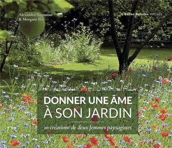 Couverture du livre « Donner une âme à son jardin : 10 créations de deux femmes paysagistes » de Morgane Ilin et Alexandra Torossian aux éditions Belles Balades
