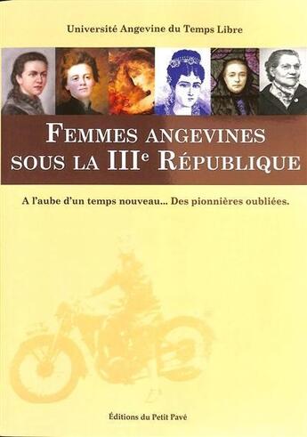 Couverture du livre « Femmes Angevines sous la IIIème République : À l'aube d'un temps nouveau... Des pionnières oubliées. » de Université Angevine Du Temps Libre Uatl aux éditions Petit Pave