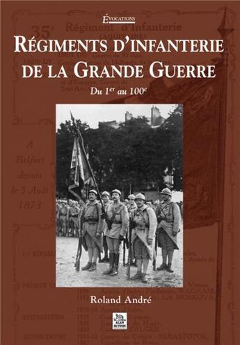 Couverture du livre « Régiments d'infanterie de la Grande Guerre » de Roland Andre aux éditions Editions Sutton