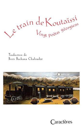 Couverture du livre « Le train de Koutaissi : vingt poètes georgiens » de Boris Bachana Chabradze aux éditions Caracteres