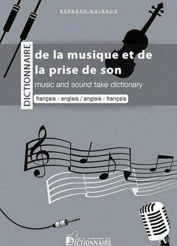 Couverture du livre « Dictionnaire bilingue de la musique et de la prise de son ; francais-anglais / anglais-français » de Bernard Guiraud aux éditions Dicoland/lmd