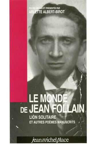 Couverture du livre « Le monde de Jean Follain ; lion solitaire et autres poèmes manuscrits » de Jean Follain et Arlette Albert-Birot aux éditions Nouvelles Editions Place