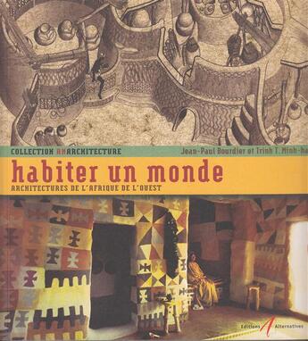 Couverture du livre « Habiter un monde - architectures de l'afrique de l'ouest » de Bourdier/Trinh aux éditions Alternatives