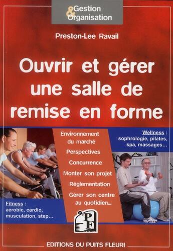 Couverture du livre « Ouvrir et gérer une salle de remise en forme » de Preston-Lee Ravail aux éditions Puits Fleuri