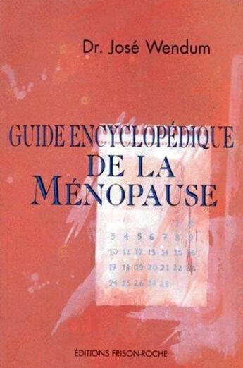 Couverture du livre « Guide encyclopédique de la ménopause » de Jose Wendum aux éditions Frison Roche