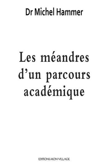 Couverture du livre « Les méandres d'un parcours académique » de Michel Hammer aux éditions Mon Village